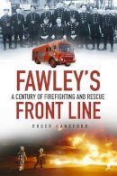 Roger Hansford - Fawley's Front Line: A Century of Fire-fighting and Rescue - 9780752498577 - V9780752498577