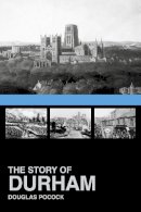 Douglas Pocock - The Story of Durham - 9780752499789 - V9780752499789