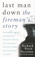 Fdny Battalion Commander Richard ´Pitch´ Picciotto - Last Man Down: The Fireman´s Story: The Heroic Account of How Pitch Picciotto Survived the Collapse of the Twin Towers - 9780752849416 - KNW0009763