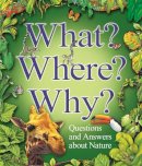 Claire Llewellyn - What? Where? Why?: Questions and Answers About Nature - 9780753412046 - V9780753412046