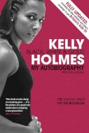 Kelly Holmes - Kelly Holmes: Black, White and Gold - My Autobiography - 9780753513170 - V9780753513170