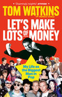 Tom Watkins - Let's Make Lots of Money: My Life as the Biggest Man in Pop - 9780753541975 - V9780753541975
