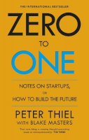 Blake Masters - Zero to One: Notes on Start Ups, or How to Build the Future - 9780753555200 - 9780753555200