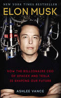 Ashlee Vance - Elon Musk: How the Billionaire CEO of SpaceX and Tesla is Shaping our Future - 9780753557525 - V9780753557525