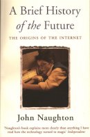 John Naughton - A Brief History of the Future - 9780753810934 - V9780753810934