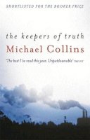Michael Collins - The Keepers of Truth: Shortlisted for the 2000 Booker Prize - 9780753811023 - KRF0032267
