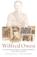 Dominic Hibberd - Wilfred Owen: The definitive biography of the best-loved war poet - 9780753817094 - V9780753817094