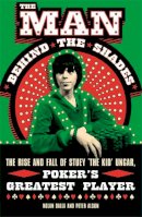 Nolan Dalla - The Man Behind the Shades: The Rise and Fall of Poker´s Greatest Player - 9780753820773 - V9780753820773