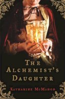 Katharine McMahon - The Alchemist´s Daughter - 9780753821312 - V9780753821312