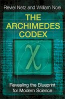 Reviel Netz And William Noel - The Archimedes Codex: Revealing The Secrets Of The World´s Greatest Palimpsest - 9780753823729 - KSG0034271