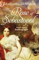 Katharine Mcmahon - The Rose Of Sebastopol: A Richard and Judy Book Club Choice - 9780753823743 - KAK0006292