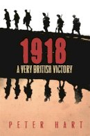 Peter Hart - 1918: A Very British Victory - 9780753826898 - V9780753826898
