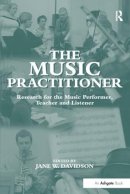 Jane W. Davidson - The Music Practitioner: Research for the Music Performer, Teacher and Listener - 9780754604655 - V9780754604655