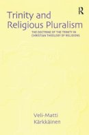 Veli-Matti Kärkkäinen - Trinity and Religious Pluralism: The Doctrine of the Trinity in Christian Theology of Religions - 9780754636465 - V9780754636465