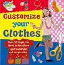 Molly Perham - Customize Your Clothes: Over 50 Simple, Fun Ideas To Transform Your Wardrobe And Accessories - 9780754817451 - V9780754817451