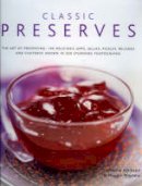 Catherine Atkinson - Classic Preserves: The art of preserving: 140 delicious jams, jellies, pickles, relishes and chutneys shown in 220 stunning photographs - 9780754818144 - V9780754818144