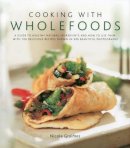 Nicola Graimes - Cooking with Wholefoods: A guide to healthy natural ingredients, and how to use them with 100 delicious recipes shown in 250 beautiful photographs - 9780754819288 - V9780754819288