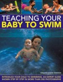Francoise Barbira Freedman - Teaching Your Baby To Swim: Introduce your child to swimming: an expert guide shown step by step in more than 200 photographs - 9780754824787 - V9780754824787