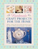 Kate Eddison - Handmade Craft Projects for the Home: 160 Fun, Creative And Easy-To-Make Ideas Shown Step By Step, With Over 800 Practical Photographs - 9780754829232 - V9780754829232