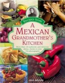 Milton Jane - Recipes from a Mexican Grandmother's Kitchen: More Than 150 Authentic And Delicious Dishes, Shown In Over 750 Photographs - 9780754829614 - V9780754829614