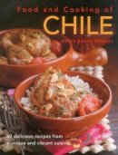 Benelli Boris - Food & Cooking of Chile: 60 Delicious Recipes From A Unique And Vibrant Cuisine - 9780754829898 - V9780754829898