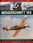 Dr. Alfred Price - Great Aircraft of World War II: Messerschmitt 109: An illustrated guide shown in over 175 images - 9780754829966 - V9780754829966