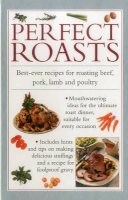 Valerie Ferguson - Perfect Roasts: Best-ever recipes for roasting beef, pork, lamb and poultry - 9780754830375 - V9780754830375