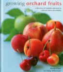 Richard Bird - Growing Orchard Fruits: A Directory Of Varieties And How To Cultivate Them Successfully - 9780754831419 - V9780754831419
