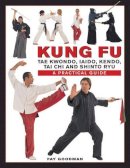 Goodman Fay - Kung Fu: Tae Kwondo, Tai Chi, Kendo, Aiado, Shinto Ryu: A Practical Guide - 9780754831693 - V9780754831693
