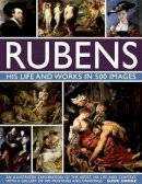 Susie Hodge - Rubens: His Life and Works: An Illustrated Exploration Of The Artist, His Life And Context, With A Gallery Of 300 Paintings And Drawings - 9780754832898 - V9780754832898