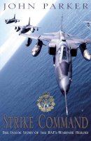 John Parker - Strike Command: The Inside Story of the RAF's Warfare Heroes - 9780755310593 - KT00002110