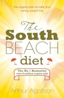 Arthur Agatston - The South Beach Diet: A Doctor's Plan for Fast and Lasting Weight Loss - 9780755311309 - V9780755311309
