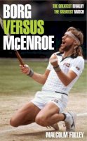 Malcolm Folley - Borg versus McEnroe: The Greatest Rivalry, the Greatest Match - 9780755313617 - KRF0037914