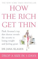 Dr Jana Klauer - HOW THE RICH GET THIN: PARK AVENUE'S TOP DIET DOCTOR REVEALS THE SECRETS TO LOSING WEIGHT AND FEELING GREAT - 9780755316182 - 9780755316182