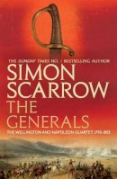 Simon Scarrow - The Generals (Wellington and Napoleon 2) (The Wellington and Napoleon Quartet) - 9780755324361 - V9780755324361