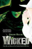 Gregory Maguire - Wicked : The Life and Times of the Wicked Witch of the West - 9780755331604 - V9780755331604