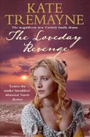 Kate Tremayne - The Loveday Revenge (Loveday series, Book 8): A sweeping, Cornish, historical romance - 9780755333516 - V9780755333516