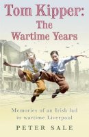 Peter Sale - Tom Kipper: The Wartime Years - 9780755336791 - KRA0004817