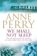 Anne Perry - We Shall Not Sleep (World War I Series, Novel 5): A heart-breaking wartime novel of tragedy and drama - 9780755344116 - V9780755344116