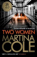 Martina Cole - Two Women: An unbreakable bond. A story you´d never predict. An unforgettable thriller from the queen of crime. - 9780755350575 - V9780755350575