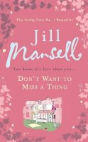 Jill Mansell - Don´t Want To Miss A Thing: A warm and witty romance with many twists along the way - 9780755355891 - V9780755355891