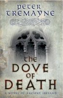 Peter Tremayne - The Dove of Death (Sister Fidelma Mysteries Book 20): An unputdownable medieval mystery of murder and mayhem - 9780755357628 - V9780755357628