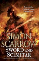 Simon Scarrow - Sword and Scimitar: A fast-paced historical epic of bravery and battle - 9780755358366 - 9780755358366