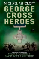 Michael Ashcroft - George Cross Heroes - 9780755360840 - V9780755360840