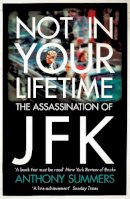Anthony Summers - Not In Your Lifetime: The Assassination of JFK - 9780755365425 - V9780755365425