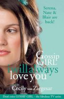 Cecily Von Ziegesar - Gossip Girl: I will Always Love You - 9780755370177 - V9780755370177