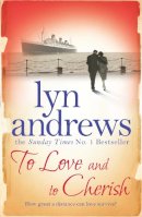 Lyn Andrews - To Love and to Cherish: A moving saga of family, ambition and love - 9780755371839 - V9780755371839