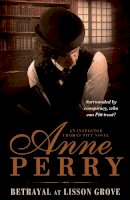 Anne Perry - Betrayal at Lisson Grove (Thomas Pitt Mystery, Book 26): Anarchy, intrigue and a thrilling chase in Victorian London - 9780755376827 - V9780755376827
