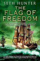 Seth Hunter - The Flag of Freedom: A thrilling nautical adventure of battle and bravery - 9780755379057 - V9780755379057
