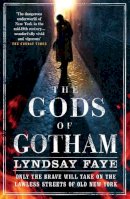 Lyndsay Faye - The Gods of Gotham - 9780755386765 - V9780755386765